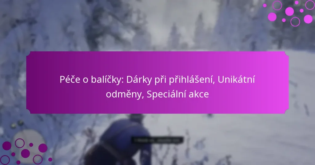 featured-image-pece-o-balicky-darky-pri-prihlaseni-unikatni-odmeny-specialni-akce