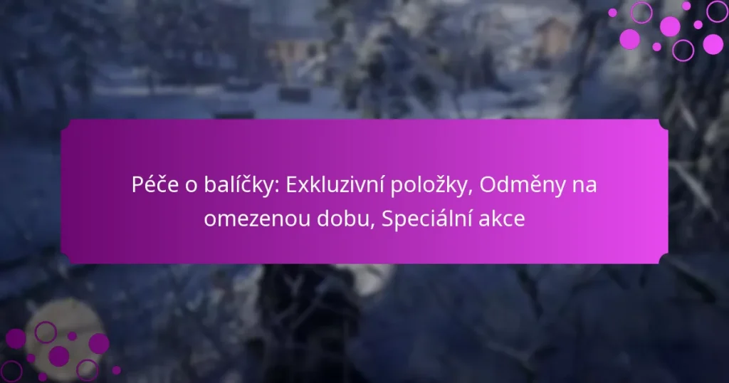 featured-image-pece-o-balicky-ekluzivni-polozky-odmeny-na-omezenou-dobu-specialni-akce