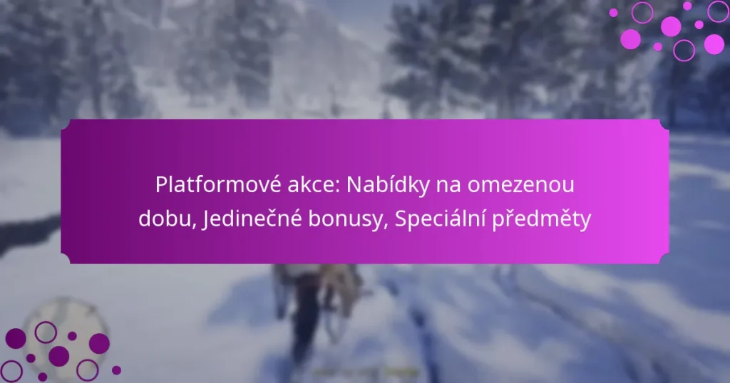 featured-image-platformove-akce-nabidky-na-omezenou-dobu-jedinecne-bonusy-specialni-predmety