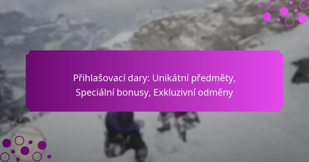 featured-image-prihlasovaci-dary-unikatni-predmety-specialni-bonusy-ekluzivni-odmeny