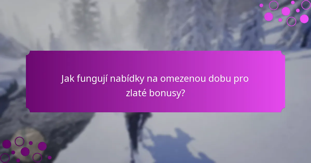 Jak fungují nabídky na omezenou dobu pro zlaté bonusy?