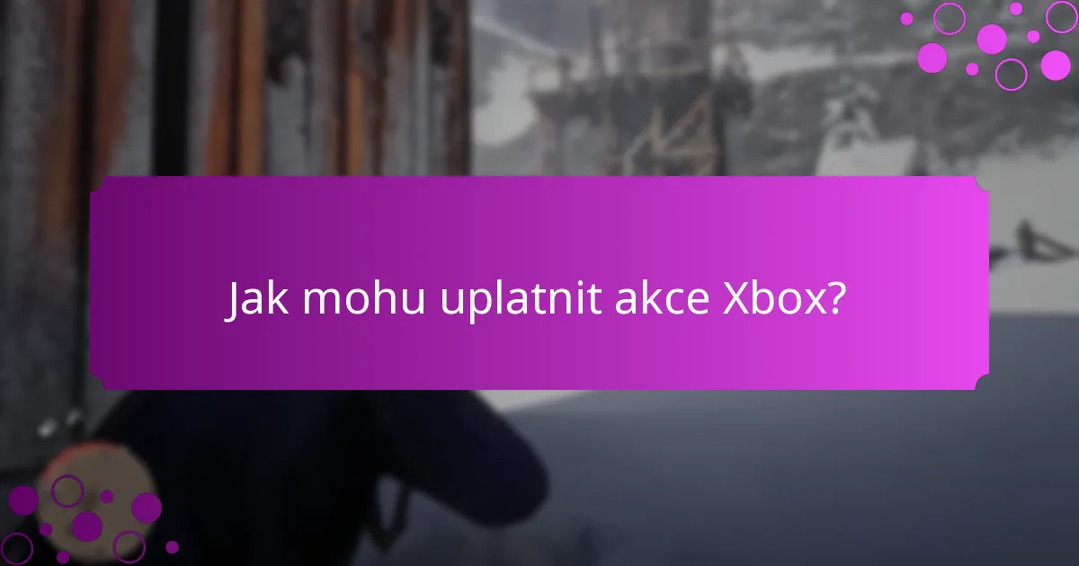 Jak mohu uplatnit akce Xbox?
