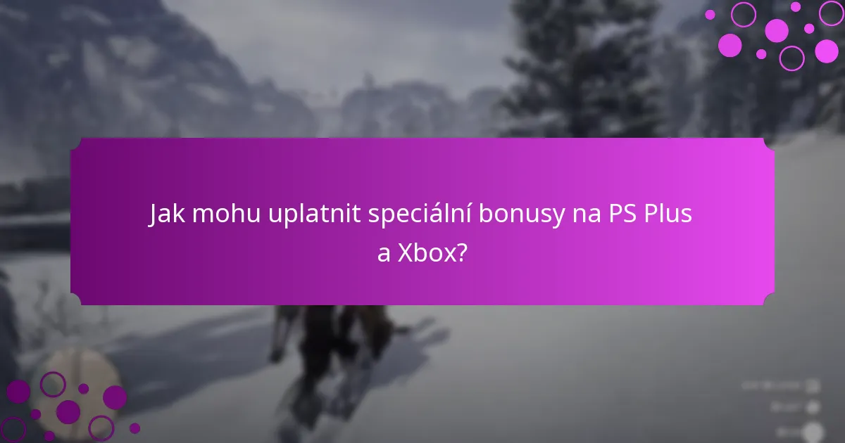 Jak mohu uplatnit speciální bonusy na PS Plus a Xbox?