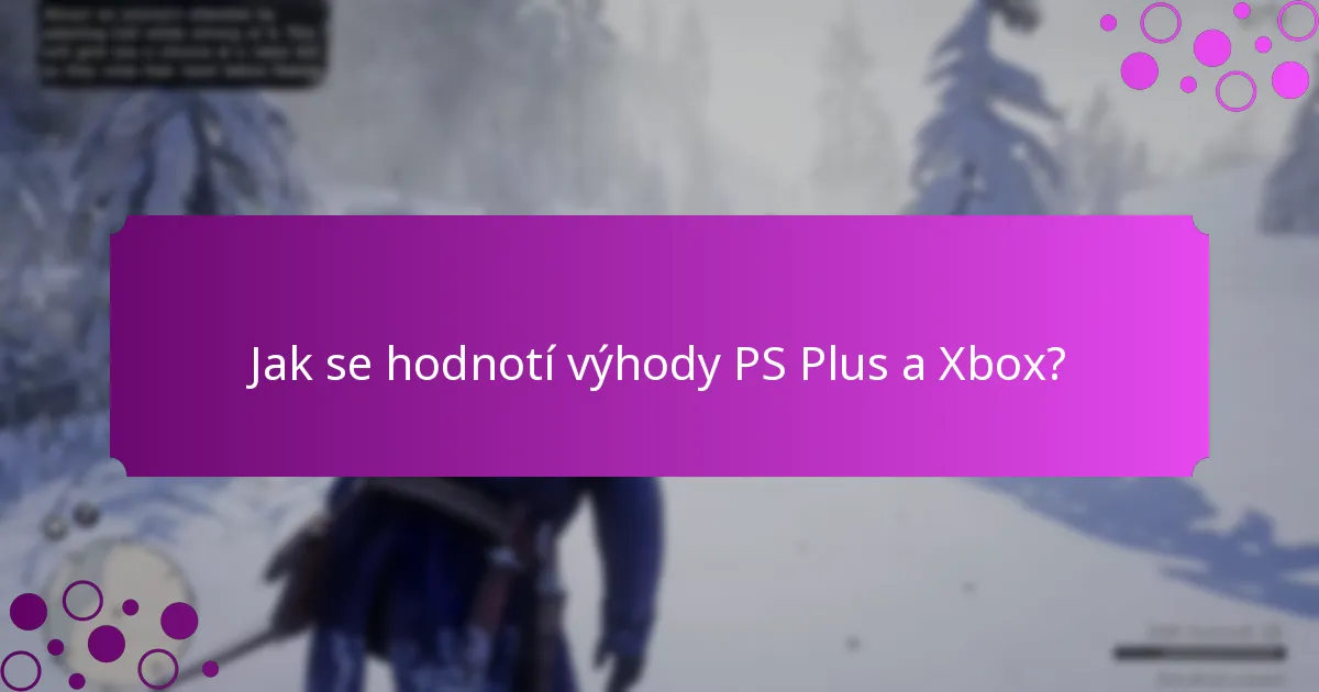 Jaký exkluzivní obsah je dostupný prostřednictvím výhod PS Plus a Xbox?
