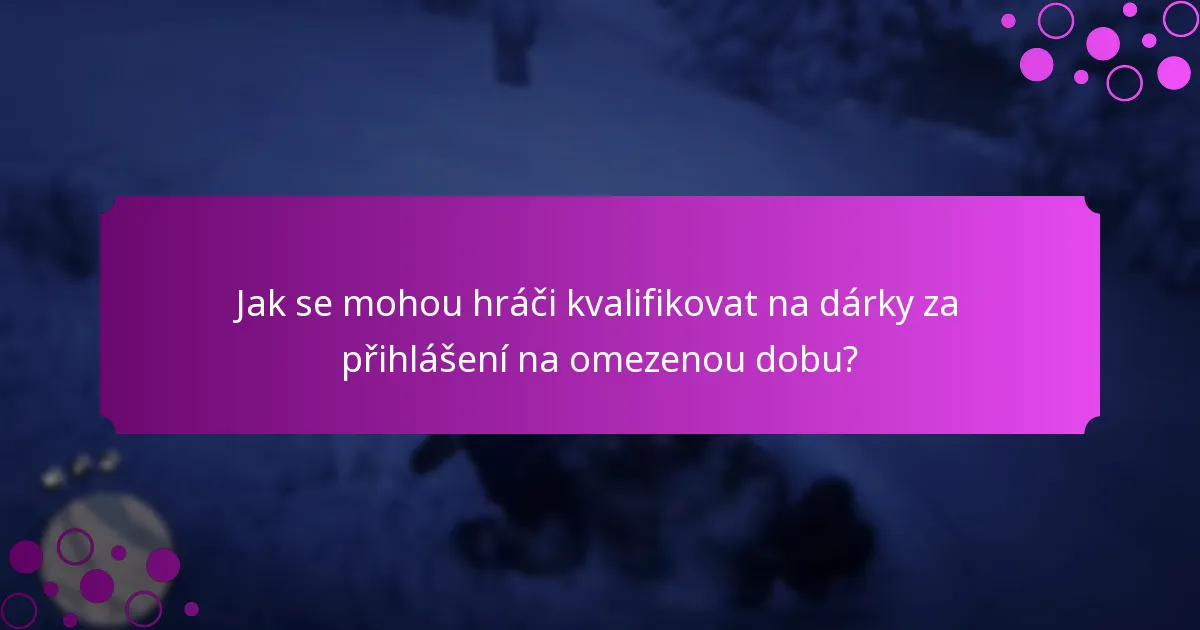 Kdy se dárky za přihlášení na omezenou dobu stanou dostupnými?