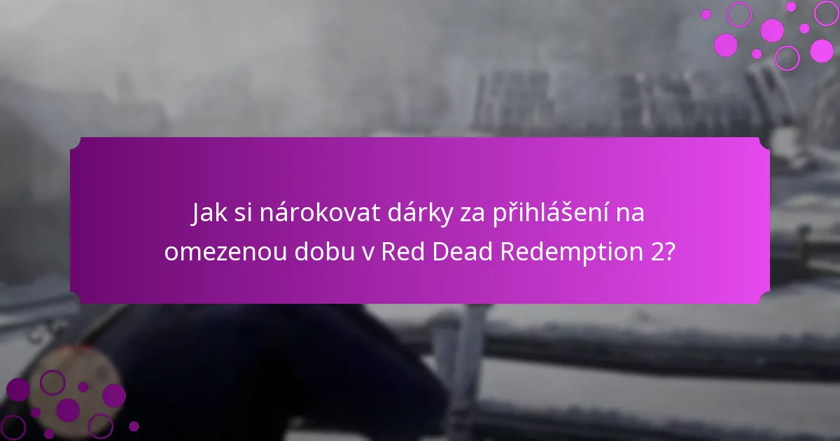 Jak si nárokovat dárky za přihlášení na omezenou dobu v Red Dead Redemption 2?
