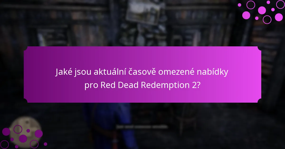 Jaké jsou aktuální časově omezené nabídky pro Red Dead Redemption 2?