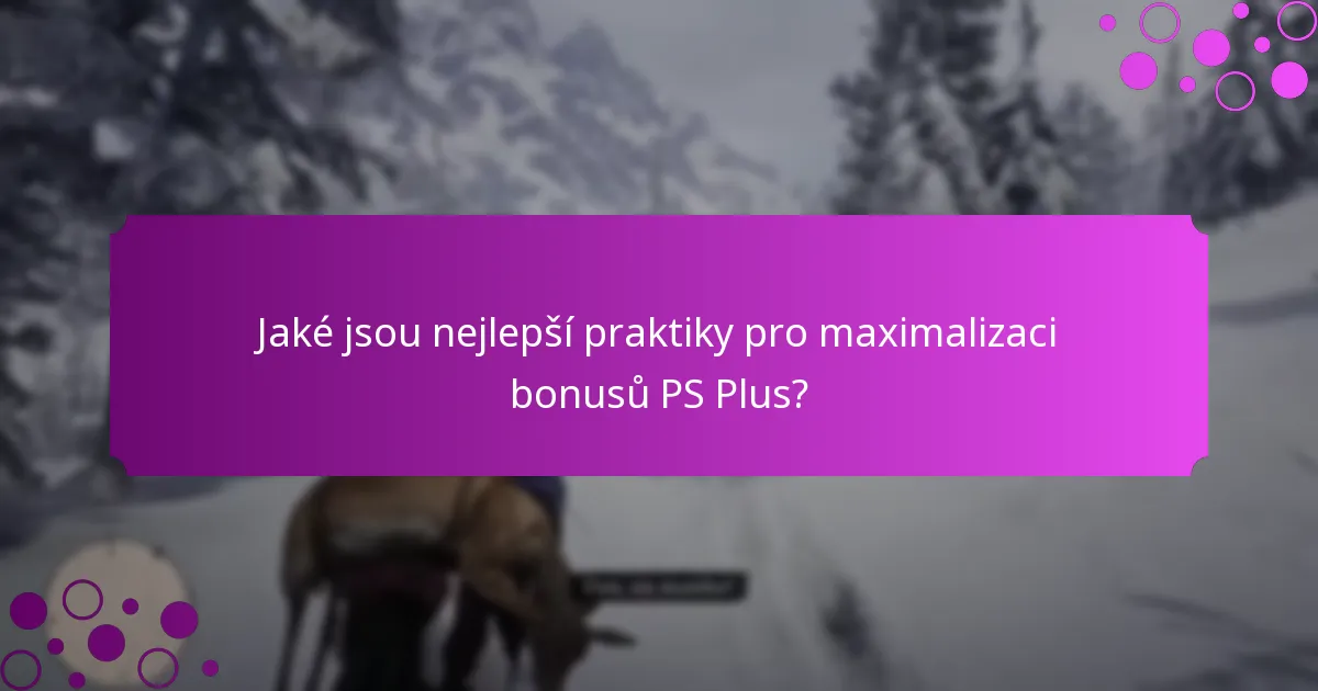 Jaké jsou nejlepší praktiky pro maximalizaci bonusů PS Plus?