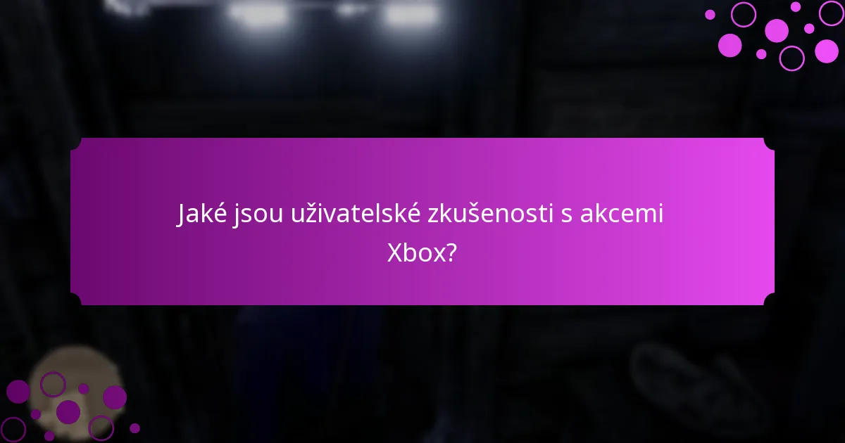 Jaké jsou uživatelské zkušenosti s akcemi Xbox?