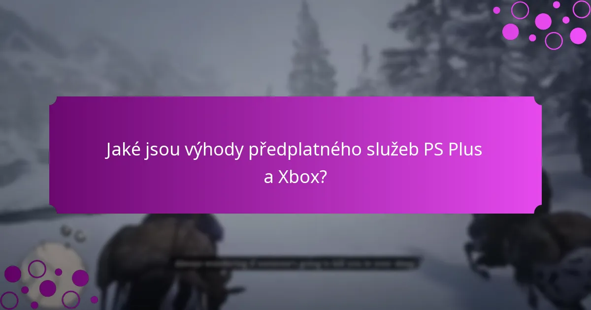 Jak se hodnotí výhody PS Plus a Xbox?