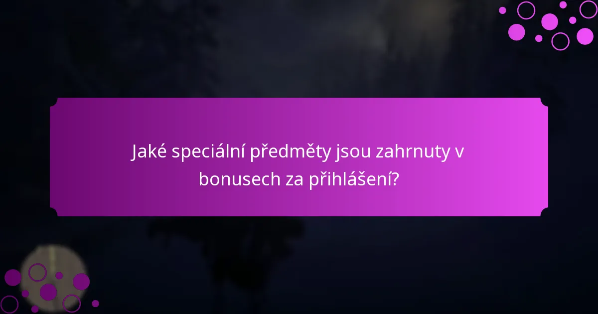 Jaké speciální předměty jsou zahrnuty v bonusech za přihlášení?