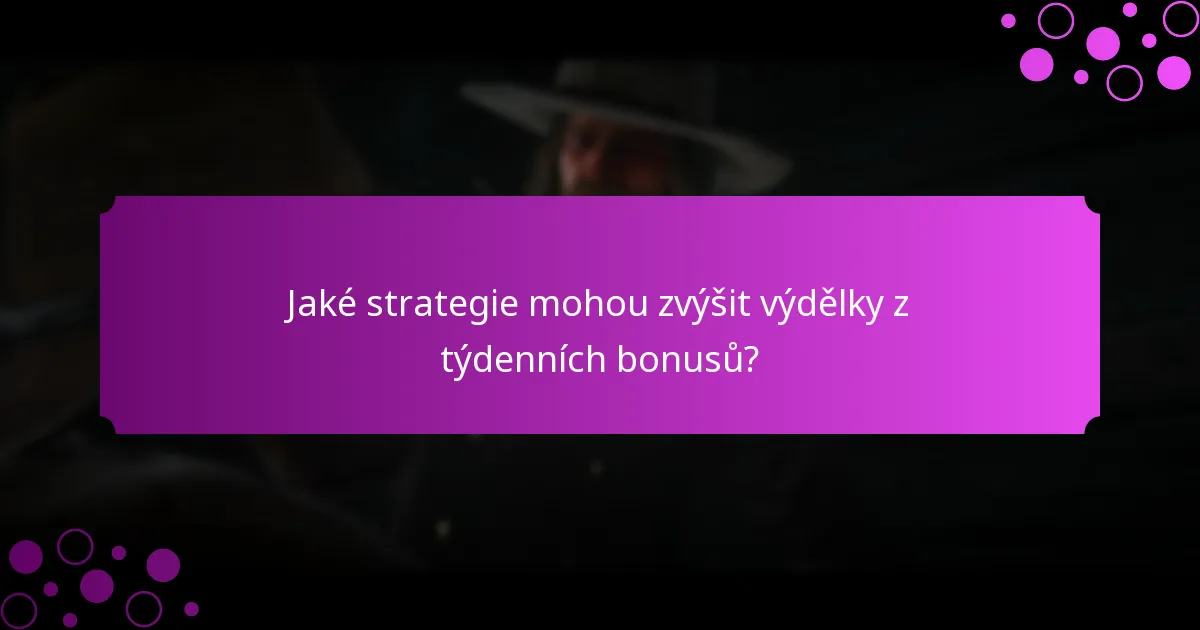 Jaké strategie mohou zvýšit výdělky z týdenních bonusů?